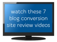 7 Blog Conversion Site Review Videos